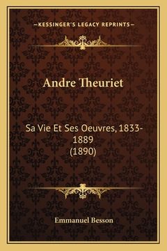 portada Andre Theuriet: Sa Vie Et Ses Oeuvres, 1833-1889 (1890) (en Francés)