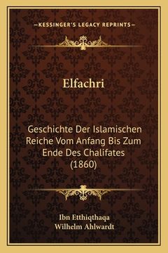portada Elfachri: Geschichte Der Islamischen Reiche Vom Anfang Bis Zum Ende Des Chalifates (1860) (in German)
