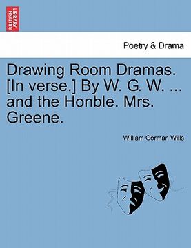 portada drawing room dramas. [in verse.] by w. g. w. ... and the honble. mrs. greene. (en Inglés)