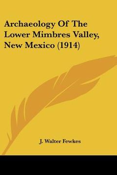portada archaeology of the lower mimbres valley, new mexico (1914)