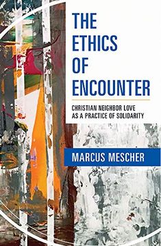 portada The Ethics of Encounter: Christian Neighbor Love as a Practice of Solidarity (en Inglés)