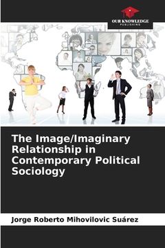 portada The Image/Imaginary Relationship in Contemporary Political Sociology (en Inglés)