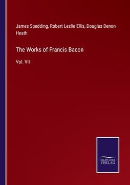 portada The Works of Francis Bacon: Vol. VII (en Inglés)