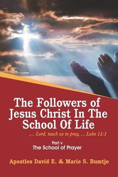 portada The Followers of Jesus Christ in the School of Life: Part V the School of Prayer (in English)