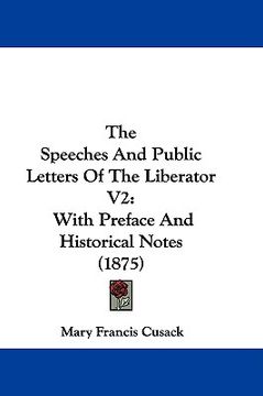 portada the speeches and public letters of the liberator v2: with preface and historical notes (1875) (en Inglés)