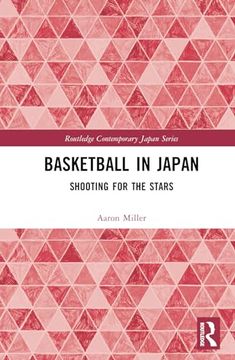 portada Basketball in Japan: Shooting for the Stars (Routledge Contemporary Japan Series)