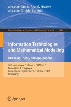 portada Information Technologies and Mathematical Modelling. Queueing Theory and Applications: 16th International Conference, Itmm 2017, Named After A.F. Terp (en Inglés)