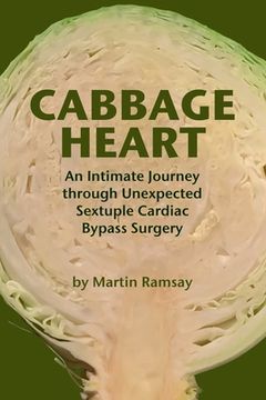 portada Cabbage Heart: An Intimate Journey through Unexpected Sextuple Cardiac Bypass Surgery (en Inglés)