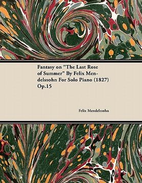 portada fantasy on "the last rose of summer" by felix mendelssohn for solo piano (1827) op.15 (en Inglés)