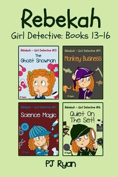 portada Rebekah - Girl Detective Books 13-16: 4 Fun Short Story Mysteries for Children Ages 9-12 (in English)