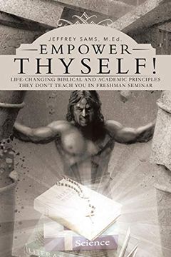 portada Empower Thyself! Life-Changing Biblical and Academic Principles They Don't Teach you in Freshman Seminar (in English)