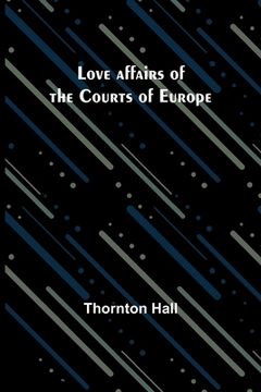 portada Love affairs of the Courts of Europe (en Inglés)