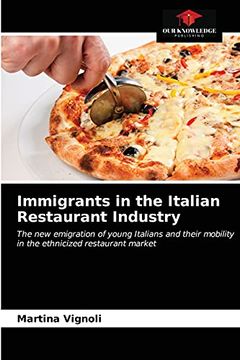 portada Immigrants in the Italian Restaurant Industry: The new Emigration of Young Italians and Their Mobility in the Ethnicized Restaurant Market (in English)