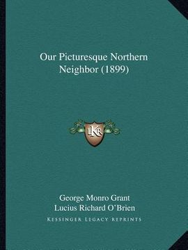 portada our picturesque northern neighbor (1899) (en Inglés)