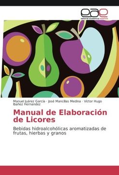 portada Manual de Elaboración de Licores: Bebidas Hidroalcohólicas Aromatizadas de Frutas, Hierbas y Granos (in Spanish)