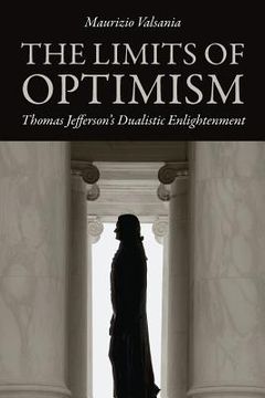 portada the limits of optimism: thomas jefferson's dualistic enlightenment (en Inglés)
