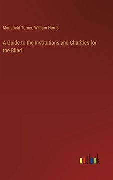 portada A Guide to the Institutions and Charities for the Blind (en Inglés)
