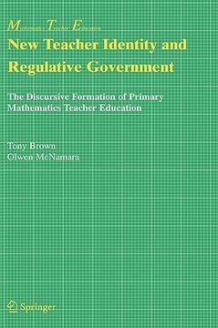 portada new teacher identity and regulative government: the discursive formation of primary mathematics teacher education (en Inglés)