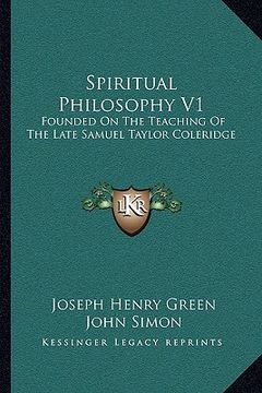 portada spiritual philosophy v1: founded on the teaching of the late samuel taylor coleridge (in English)