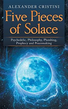 portada Five Pieces of Solace: Psychedelic, Philosophy, Plumbing, Prophecy and Peacemaking (en Inglés)