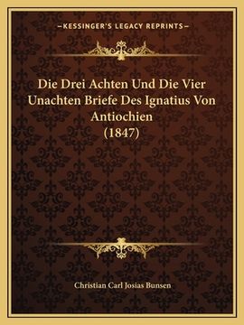 portada Die Drei Achten Und Die Vier Unachten Briefe Des Ignatius Von Antiochien (1847) (en Alemán)