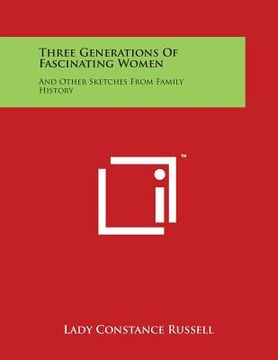 portada Three Generations Of Fascinating Women: And Other Sketches From Family History (in English)