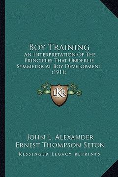 portada boy training: an interpretation of the principles that underlie symmetrical boy development (1911) (in English)