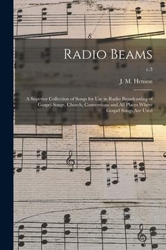 portada Radio Beams: a Superior Collection of Songs for Use in Radio Broadcasting of Gospel Songs, Church, Conventions and All Places Where (en Inglés)