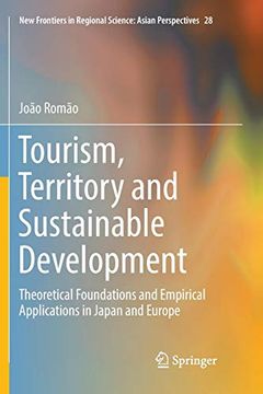 portada Tourism, Territory and Sustainable Development: Theoretical Foundations and Empirical Applications in Japan and Europe (New Frontiers in Regional Science: Asian Perspectives) (en Inglés)