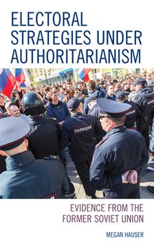 portada Electoral Strategies under Authoritarianism: Evidence from the Former Soviet Union (en Inglés)