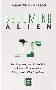 portada Becoming Alien: The Beginning and end of Evil in Science Fiction'S Most Idiosyncratic Film Franchise (Reel Spirituality Monograph Series) (in English)