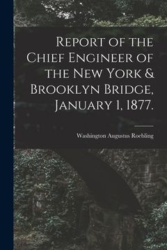 portada Report of the Chief Engineer of the New York & Brooklyn Bridge, January 1, 1877. (in English)