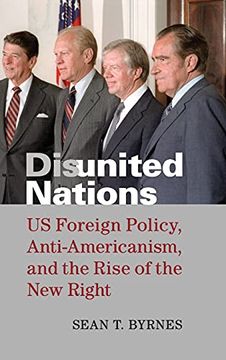 portada Disunited Nations: Us Foreign Policy, Anti-Americanism, and the Rise of the new Right 