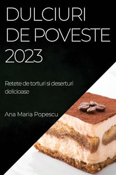 portada Dulciuri de Poveste 2023: Retete de Torturi si Deserturi Delicioase (en Romanian)