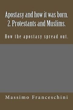 portada Apostasy and how it was born. 2. Protestants and Muslims.: How the apostasy spread out. (en Inglés)