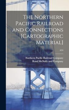 portada The Northern Pacific Railroad and Connections [Cartographic Material]; 654 (en Inglés)