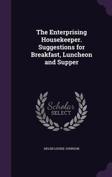 portada The Enterprising Housekeeper. Suggestions for Breakfast, Luncheon and Supper