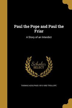 portada Paul the Pope and Paul the Friar: A Story of an Interdict (en Inglés)