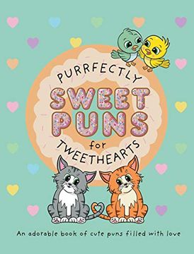 portada Purrfectly Sweet Puns for Tweethearts: An Adorable Book of Cute Puns Filled With Love (2) (The Punny Book Collection) (en Inglés)