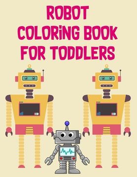 portada Robot Coloring Book For Toddlers: Robot Coloring Book For Toddlers, Robot Coloring Book. 70 Pages 8.5"x 11" In Cover. (en Inglés)