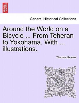 portada around the world on a bicycle ... from teheran to yokohama. with ... illustrations. (en Inglés)