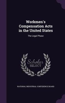 portada Workmen's Compensation Acts in the United States: The Legal Phase (en Inglés)