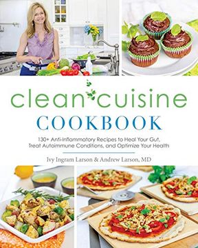portada Clean Cuisine Cookbook: 130+ Anti-Inflammatory Recipes to Heal Your Gut, Treat Autoimmune Conditions, and Optimize Your Health (en Inglés)