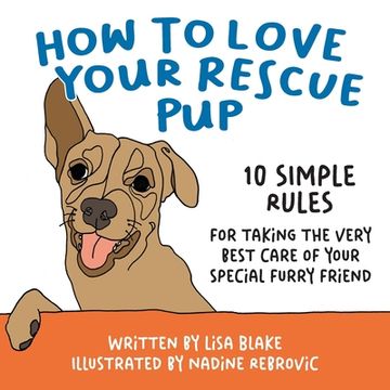 portada How to Love Your Rescue Pup: 10 Simple Rules for Taking the Very Best Care of Your Special Furry Friend (en Inglés)