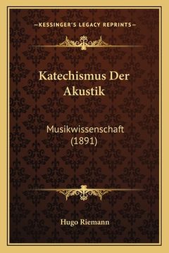 portada Katechismus Der Akustik: Musikwissenschaft (1891) (en Alemán)