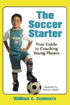 portada the soccer starter: your guide to coaching young players (en Inglés)