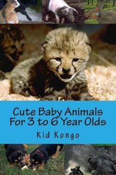 portada Cute Baby Animals For 3 to 6 Year Olds (en Inglés)