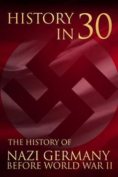 portada History in 30: The History of Nazi Germany Before World War II (en Inglés)