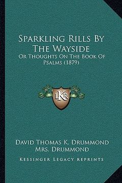 portada sparkling rills by the wayside: or thoughts on the book of psalms (1879)