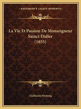 portada La Vie Et Passion De Monseigneur Sainct Didier (1855) (en Francés)
